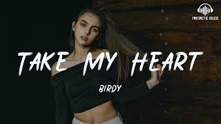 Birdy - Take My Heart [ lyric ]
