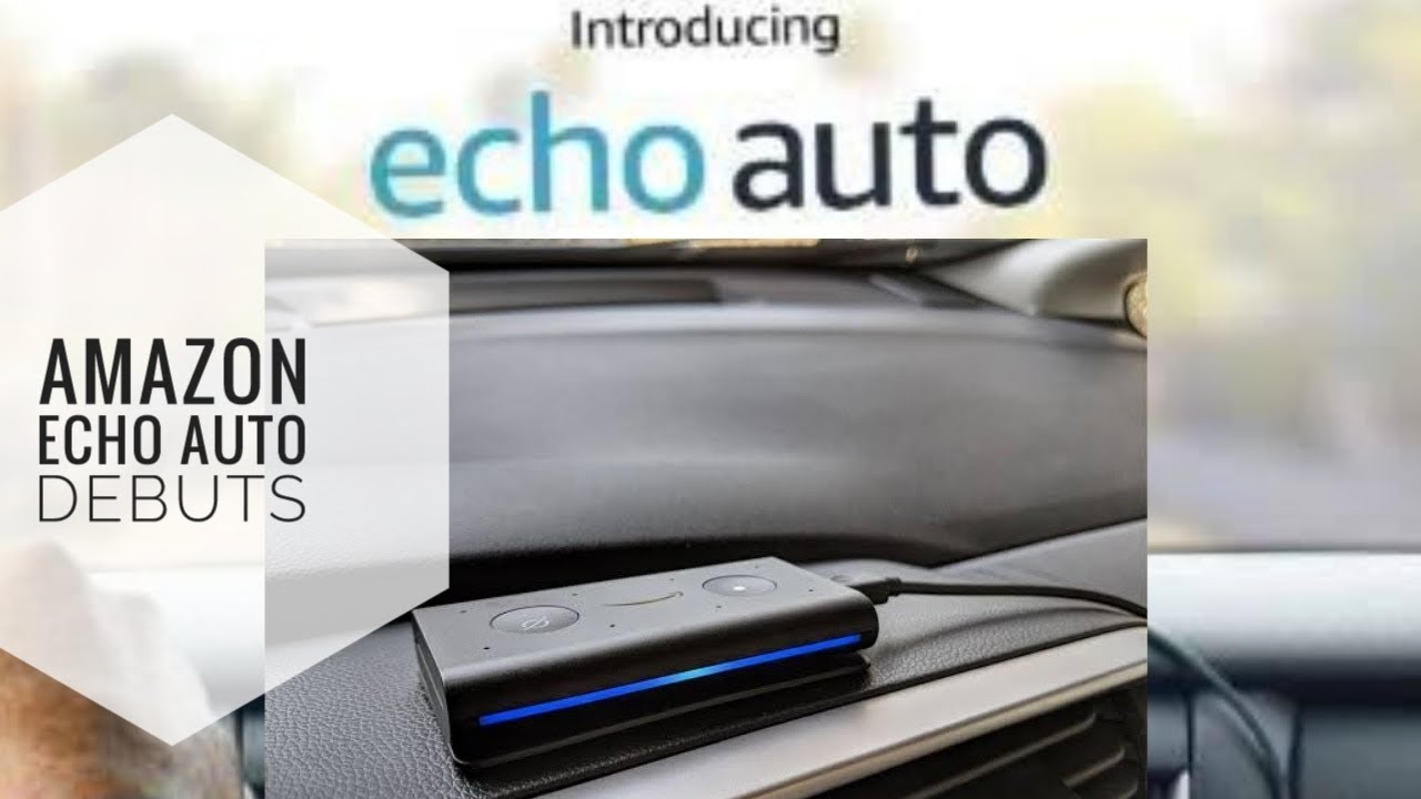 Amazon Echo Auto Debuts as the first Alexa device for the cars YouTube