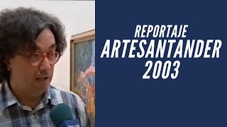 ArteSantander 2003 Un Reportaje de TVE2 de Cantabria. #arte #exposición #ferias #cultura