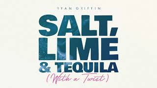 Ryan Griffin - Salt, Lime \u0026 Tequila (With A Twist)