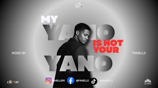 My Yano Is Not Your Yano - Mixed by PKMELLS (Amapiano Mix)