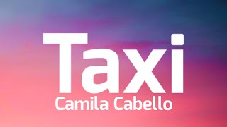 Video thumbnail of "Camila Cabello - Taxi ( Lyrics Video ) Unreleased"