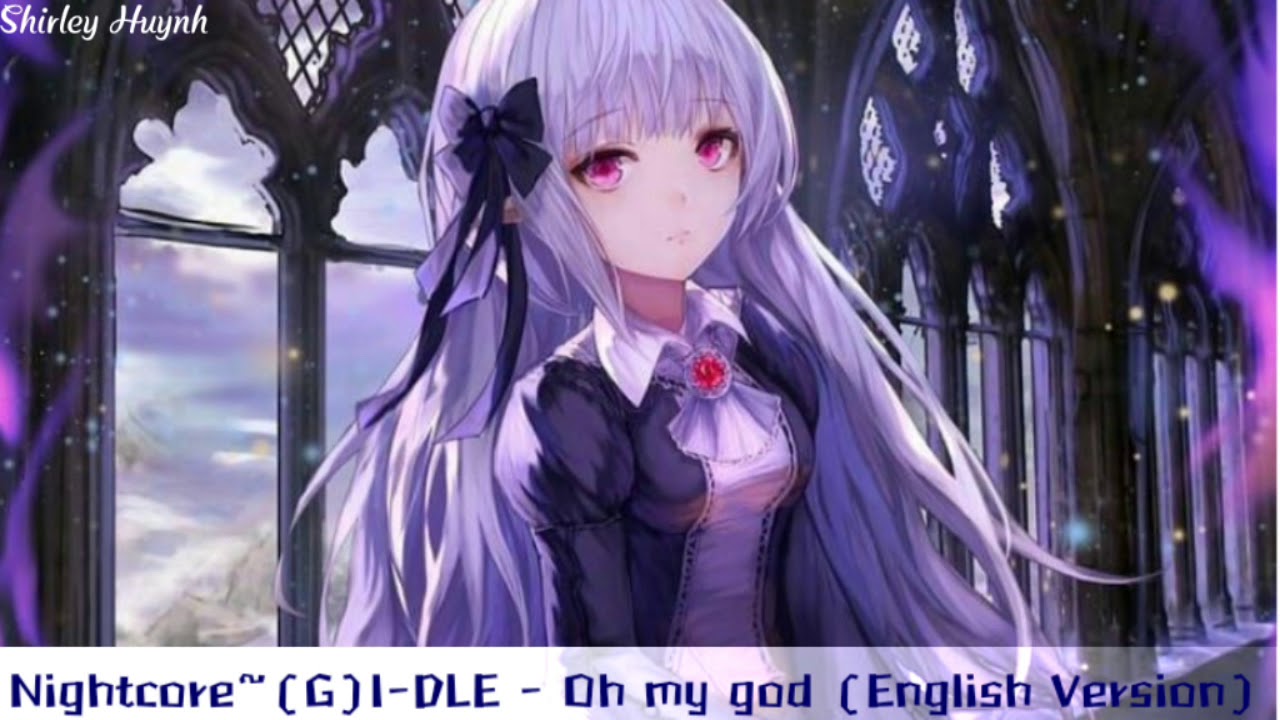 【Nightcore】~(G)I-DLE ((여자)아이들) - Oh my god (English Version)