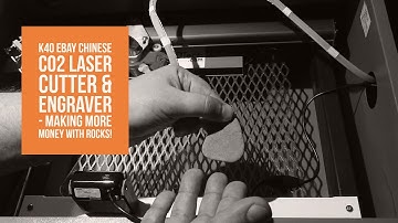 K40 eBay Chinese CO2 Laser Cutter & Engraver - Making More Money With Rocks!