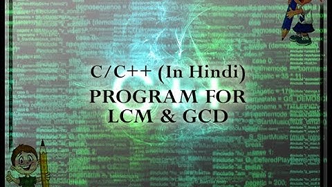 C/C++ PROGRAM for LCM and GCD (IN HINDI)