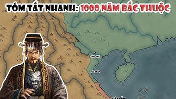 Tóm tắt nhanh: 1000 năm Bắc thuộc | Lịch sử Việt Nam