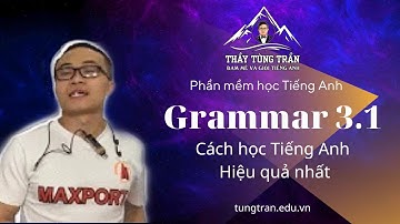 Phần mềm học Tiếng Anh Grammar 3.1 và cách học Tiếng Anh tối ưu, hiệu quả nhất - Thầy Tùng Trần
