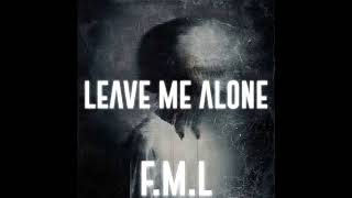 F.M.L - LEAVE ME ALONE 