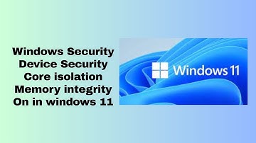 Windows Security Device Security Core isolation Memory integrity On in windows 11