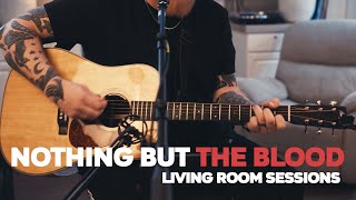 Nothing But The Blood - (Living Room Sessions)