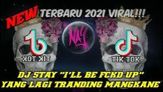 DJ YANG DI CARI CARI 🤤 ❤️ || DJ STAY 'I'LL BE FCKD UP' MANGKANE || DJ TIKTOK TERBARU 2021 VIRAL 🔈 🎶