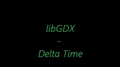 libGDX Concepts - Delta Time Explained