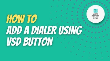How to add a dialer using VSD BUTTON in Video Service Desk