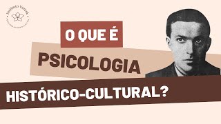 O que é Psicologia Histórico Cultural?