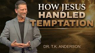 How Jesus Handled Temptation: The Jesus Path | Dr. T.K. Anderson