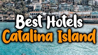 Best Hotels in Catalina Island - For Families, Couples, Work Trips, Luxury & Budget