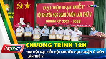 Đại hội đại biểu Hội Khuyến học quận Ô Môn lần thứ V | Cần Thơ TV