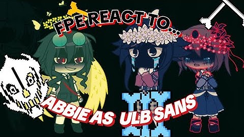 FPE REACT TO ABBIE AS ULB SANS [READ DESCRIPTION] | FX ELIOT