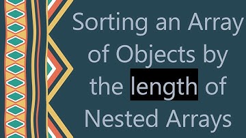 Sorting an Array of Objects by the length of Nested Arrays