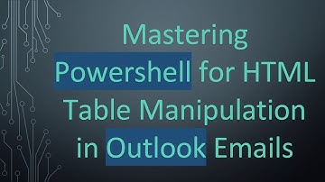 Mastering Powershell for HTML Table Manipulation in Outlook Emails
