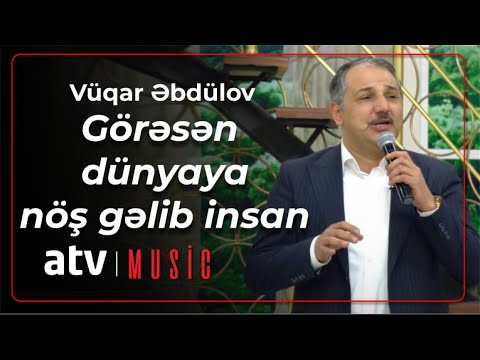 Vüqar Əbdülov - Görəsən dünyaya nöş gəlib insan