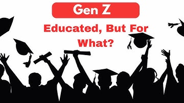 Gen Z: Educated But NO Jobs!