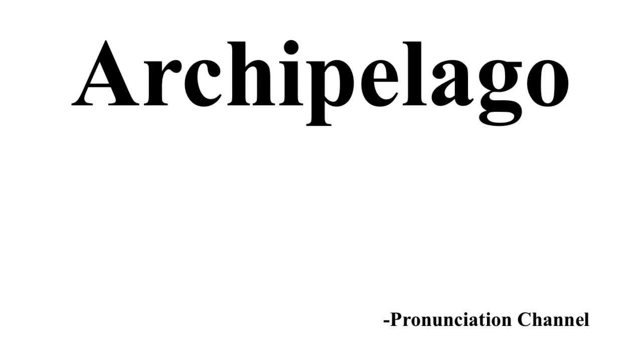 How To Pronounce Archipelago