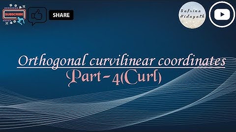 Orthogonal Curvilinear Coordinates \ Part-4 \ Curl \ Mathematical  Physics