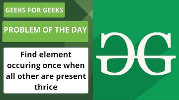 Find element occuring once when all other are present thrice || POTD || GFG