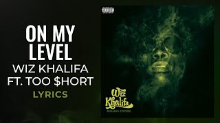 Wiz Khalifa - On My Level feat. Too $hort (LYRICS)