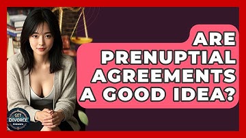 Are Prenuptial Agreements A Good Idea? - Get Divorce Answers