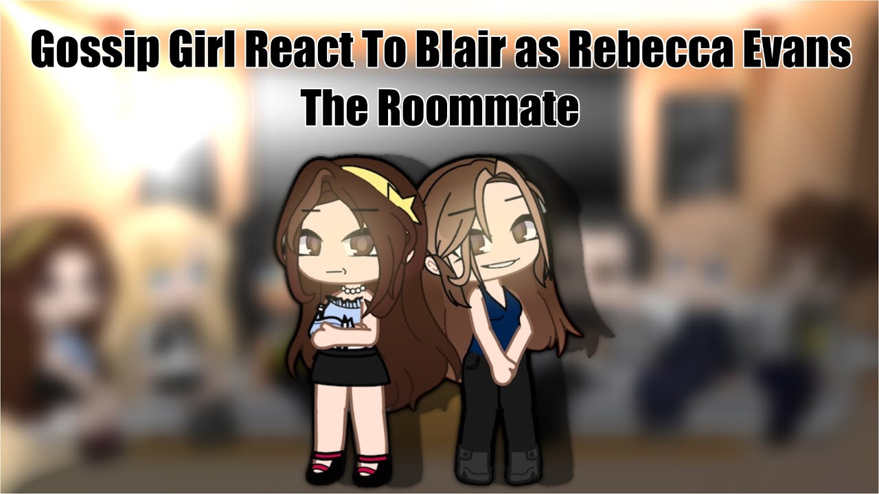 Gossip girl react to Blair as Rebecca Evans || The Roommate || 2x Speed || 