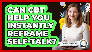 Can CBT Help You Instantly Reframe Self-talk? - Cognitive Therapy Hub