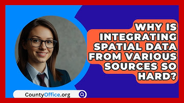 Why Is Integrating Spatial Data From Various Sources So Hard? - CountyOffice.org