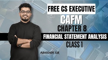 FREE CS Executive |CAFM | Chapter 8 | Financial statement analysis | Class 1 | By Abhishek Sir