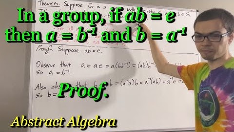 Prove in any group, if ab = e then a = b^-1 and b = a^-1 (ILIEKMATHPHYSICS)