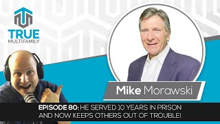 E80: Mike Morawski - He served 10 years in prison &amp; now keeps others out of trouble!