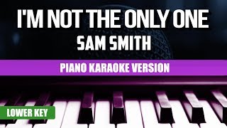 Sam Smith - I'm Not the Only One (Piano Version) | Karaoke Lower Key