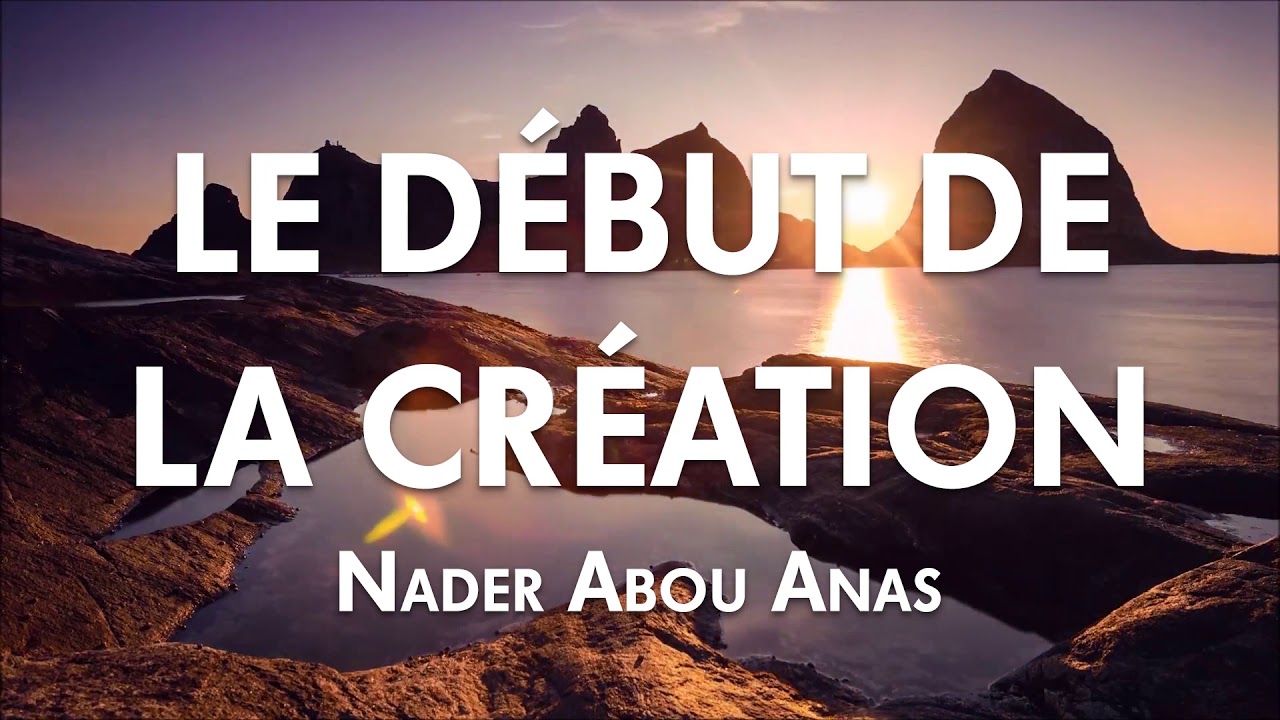 LE DÉBUT DE LA CRÉATION - NADER ABOU ANAS