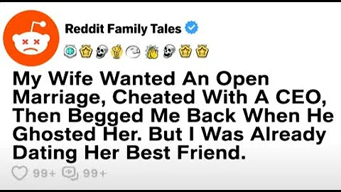 My Wife Wanted An Open Marriage, Cheated With A CEO, Then Begged Me Back Reddit Family Tales