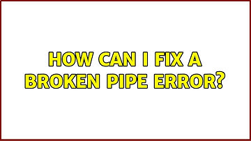How can I fix a Broken Pipe error? (4 Solutions!!)