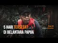 Tersesat 5 Hari Di Belantara Papua - Djukardi Bongkeng Adriana