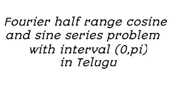 Fourier half range cosine and sine series problem  | in Telugu | by Maths Btech