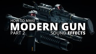 How To Make Modern Gun Sound Effects For Film & Games Part 2