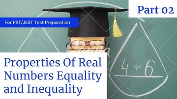 PROPERTIES OF EQUALITY AND INEQUALITY OF REAL NUMBERS FOR JEST/PST AND ALSO FOR 10,11TH CLASS PART-2