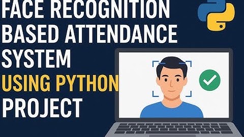Face Recognition Based Attendance System Using Python | Project with Source Code @eaglefoundation