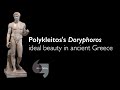 Polykleitos&#39;s Doryphoros, ideal beauty in ancient Greece