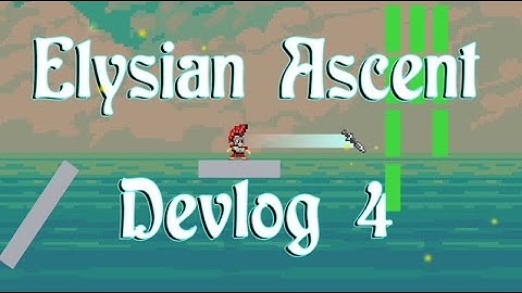 Elysian Ascent ~ Devlog 4