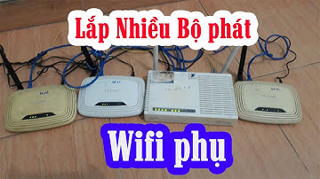 Lắp Thêm Nhiều Bộ Phát WiFi Phụ Như Thế Nào ?