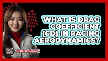 What Is Drag Coefficient (Cd) In Racing Aerodynamics? - The Racing Xpert